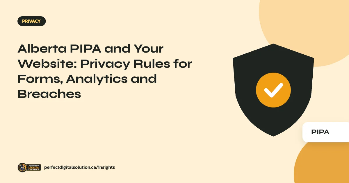 Alberta PIPA and Your Website: Privacy Rules for Forms, Analytics and Breaches – Perfect Digital Solution Insights