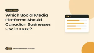 Which Social Media Platforms Should Canadian Businesses Use in 2026? – Perfect Digital Solution Insights