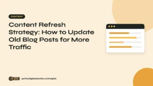 Content Refresh Strategy: How to Update Old Blog Posts for More Traffic – Perfect Digital Solution Insights