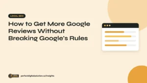 How to Get More Google Reviews Without Breaking Google's Rules – Perfect Digital Solution Insights