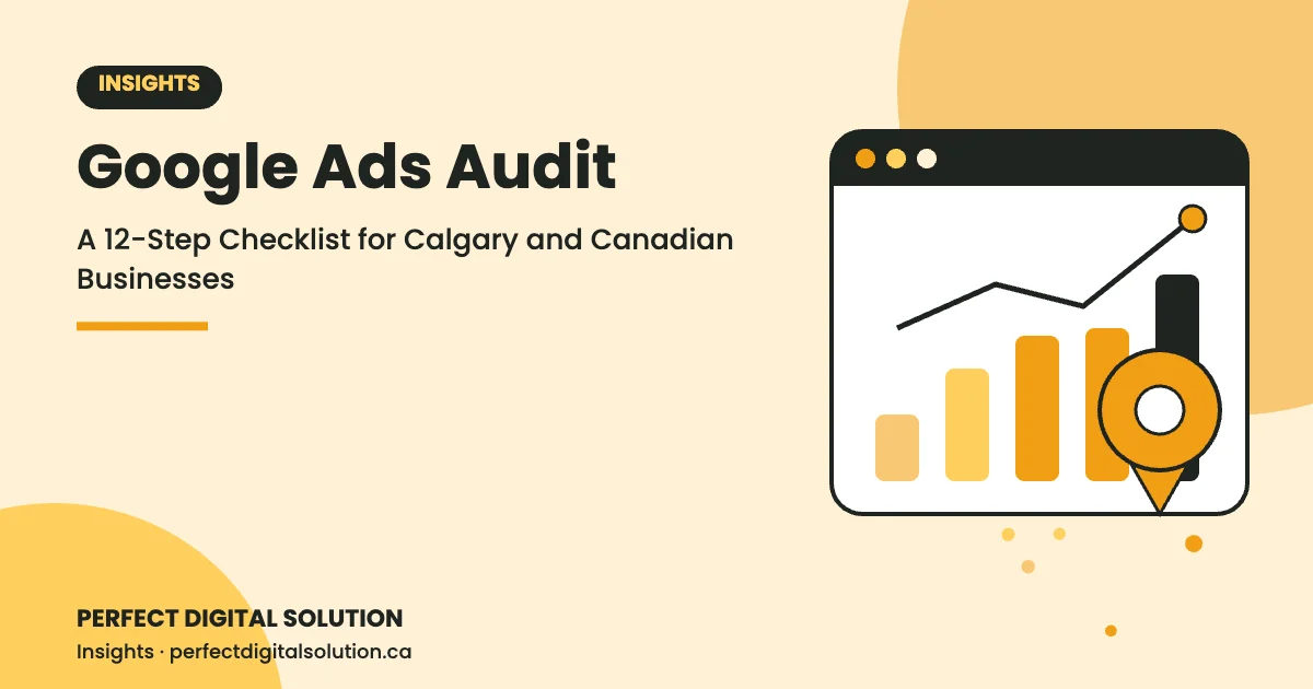 Google Ads Audit: A 12-Step Checklist for Calgary and Canadian Businesses – Perfect Digital Solution Insights