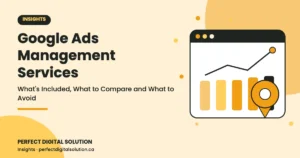 Google Ads Management Services: What's Included, What to Compare and What to Avoid – Perfect Digital Solution Insights