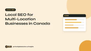 Local SEO for Multi-Location Businesses in Canada – Perfect Digital Solution Insights