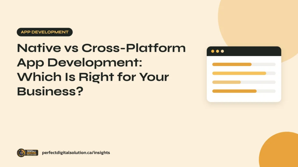 Native vs Cross-Platform App Development: Which Is Right for Your Business? – Perfect Digital Solution Insights
